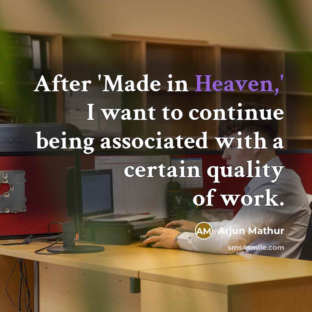 “After 'Made in Heaven,' I want to continue being associated…” quote by Arjun Mathur