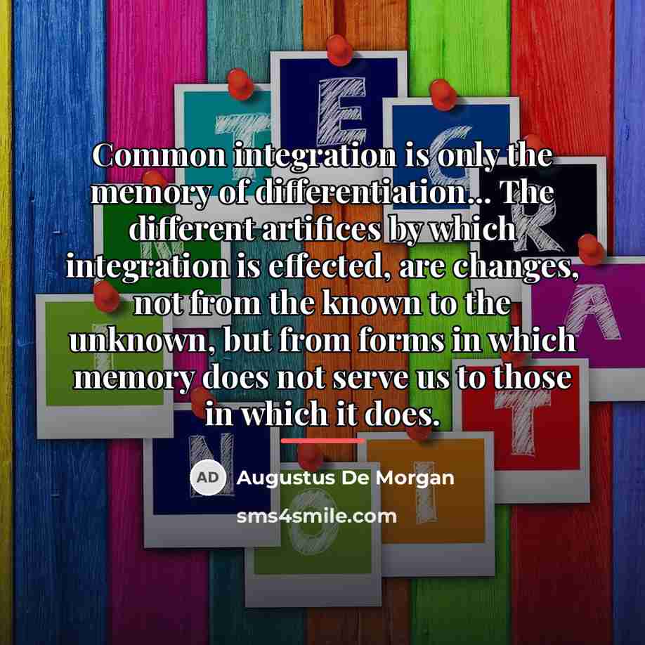 “Common integration is only the memory of differentiation... The different…” quote by Augustus De Morgan