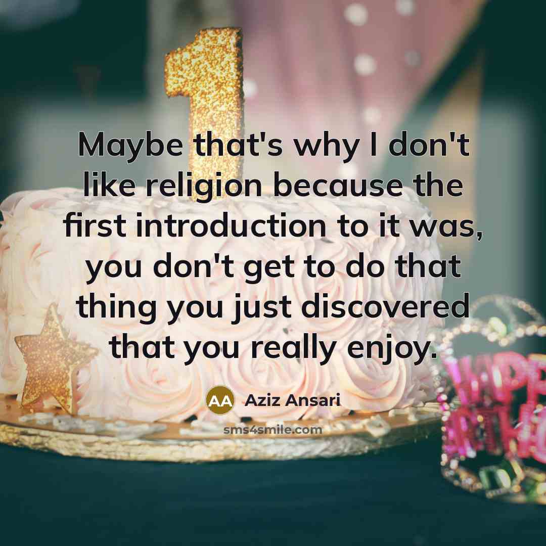 “Maybe that's why I don't like religion because the first…” quote by Aziz Ansari
