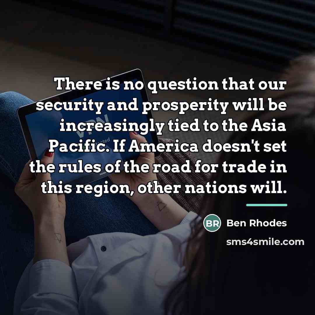 “There is no question that our security and prosperity will…” quote by Ben Rhodes