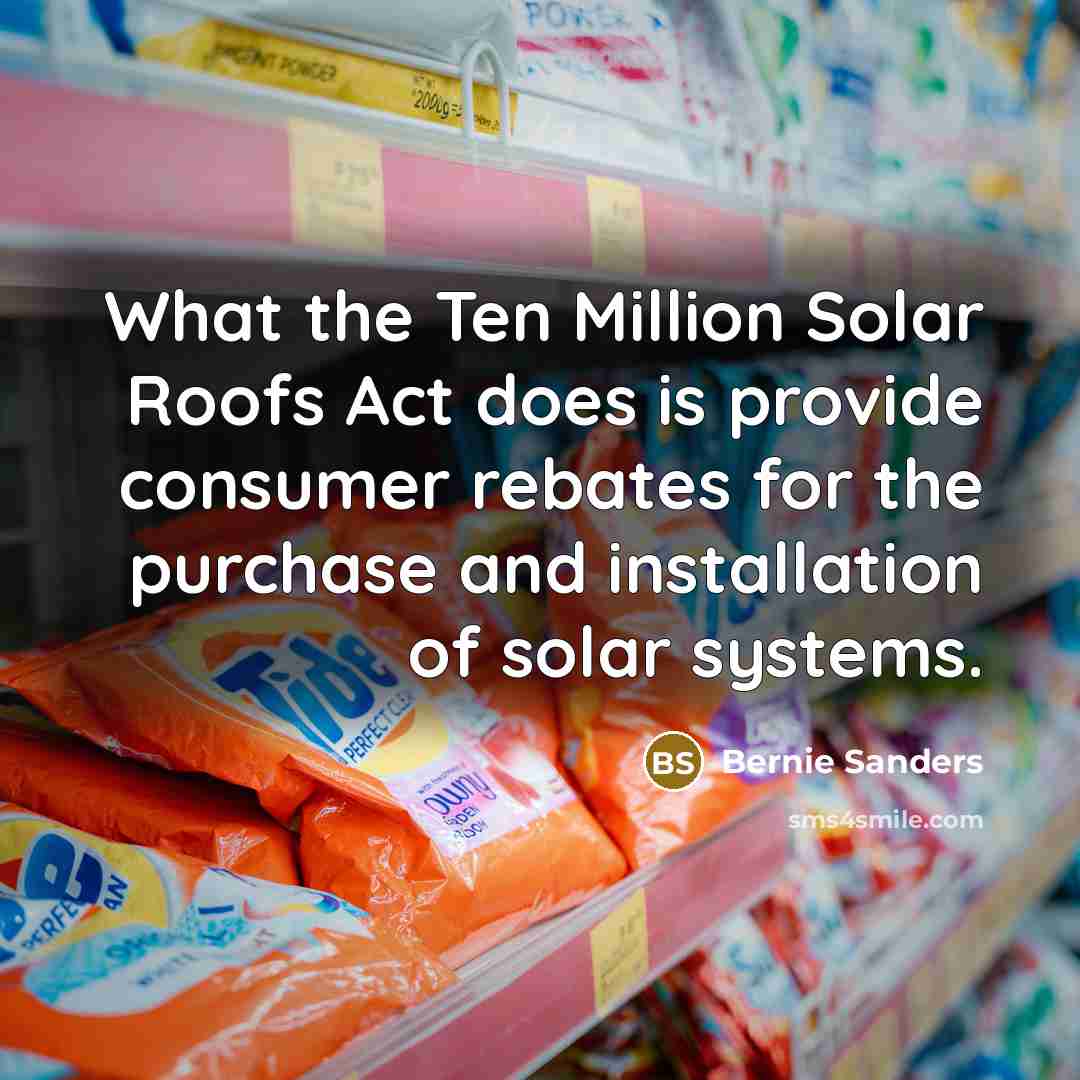 “What the Ten Million Solar Roofs Act does is provide…” quote by Bernie Sanders