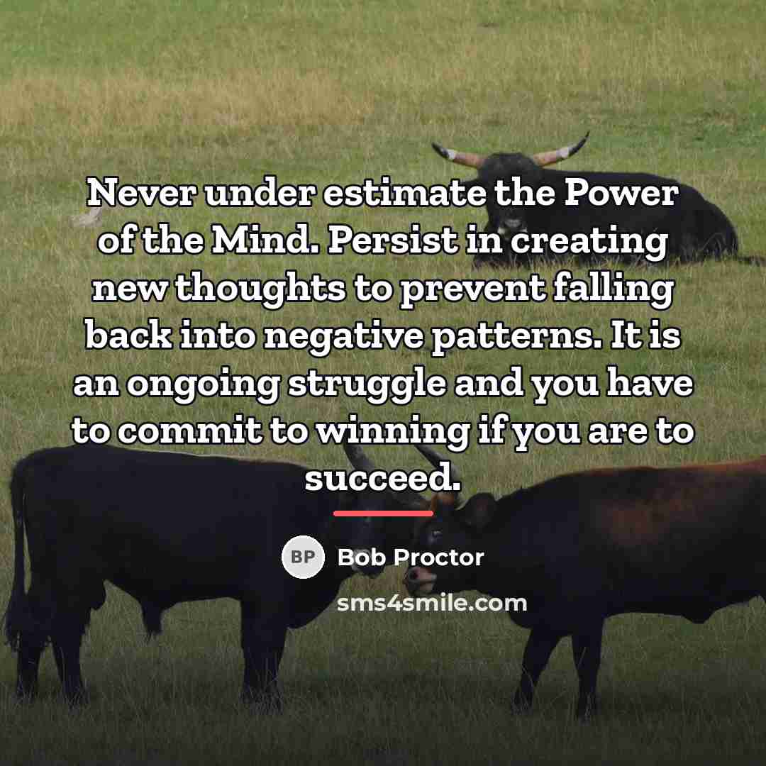 “Never under estimate the Power of the Mind. Persist in…” quote by Bob Proctor