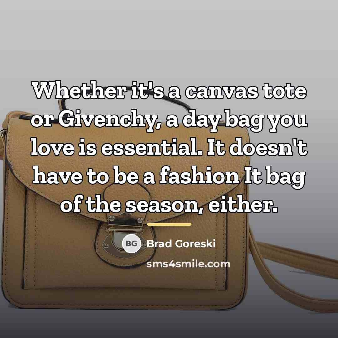 “Whether it's a canvas tote or Givenchy, a day bag…” quote by Brad Goreski