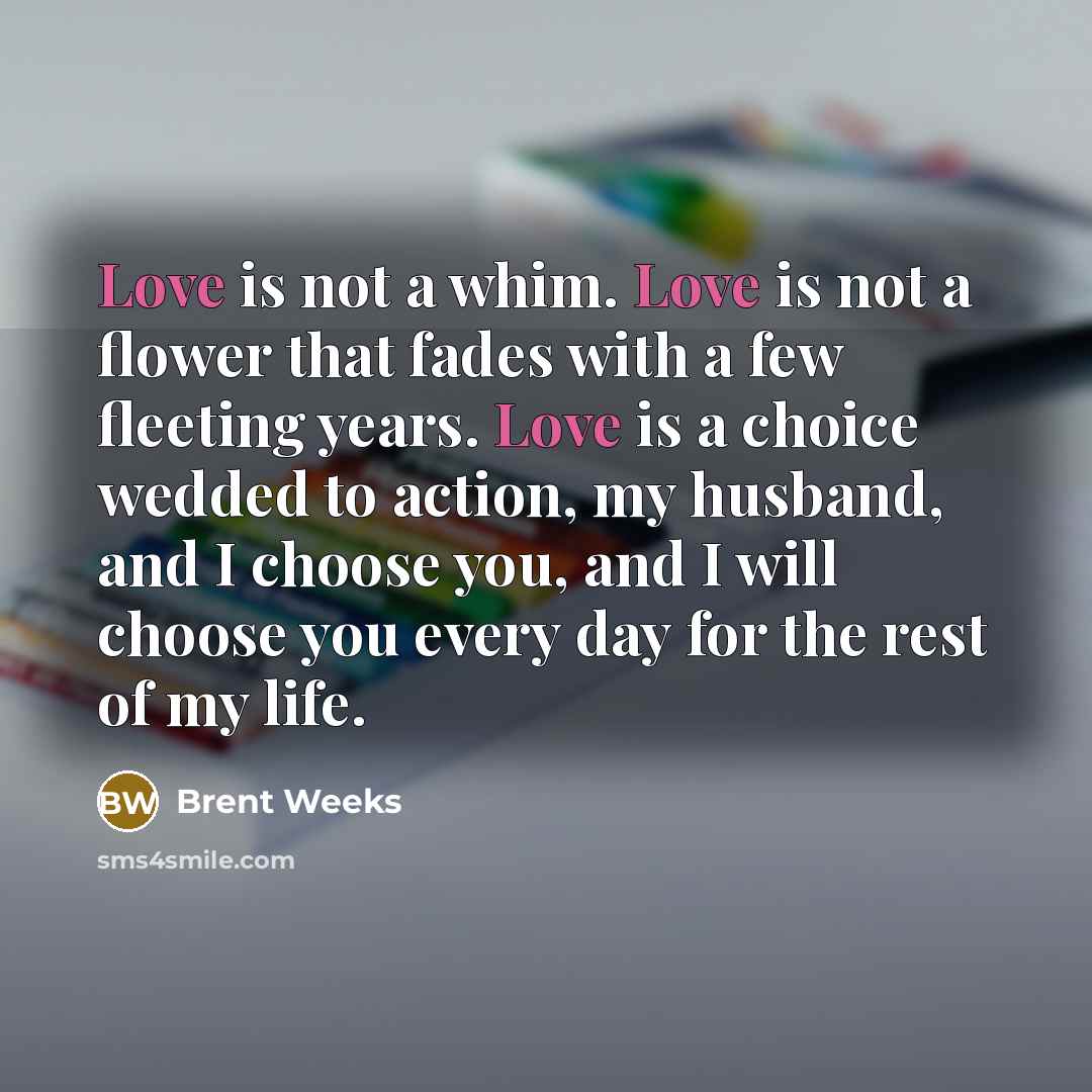 “Love is not a whim. Love is not a flower…” quote by Brent Weeks