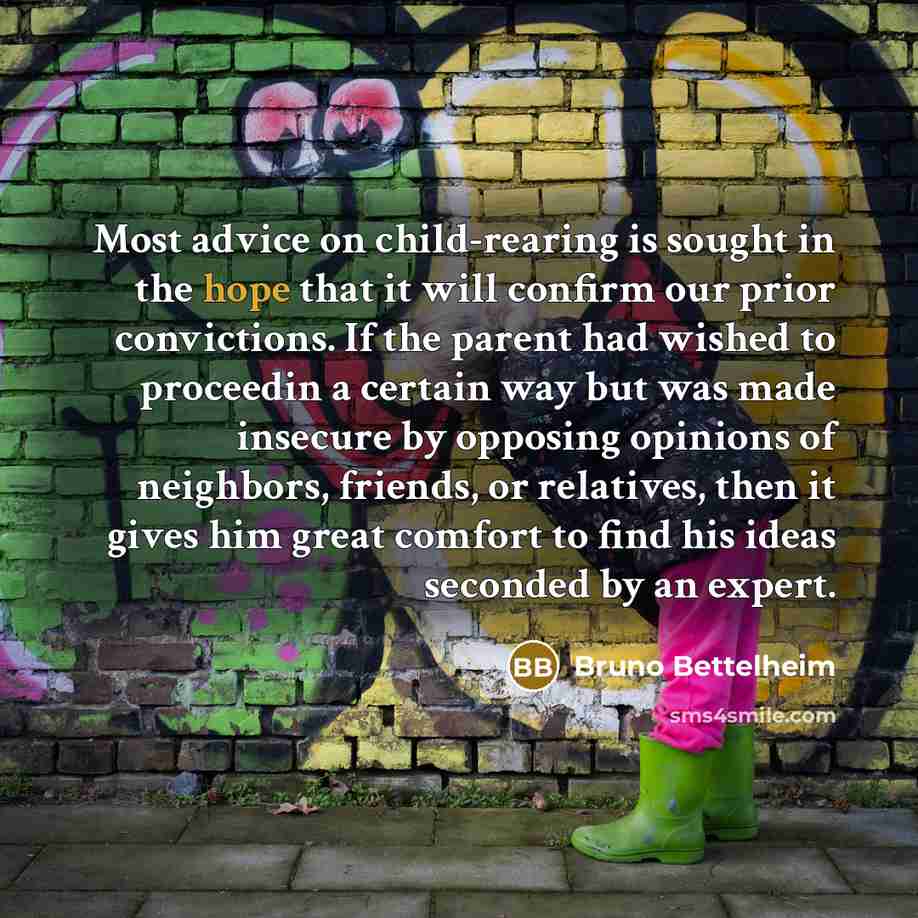 “Most advice on child-rearing is sought in the hope that…” quote by Bruno Bettelheim