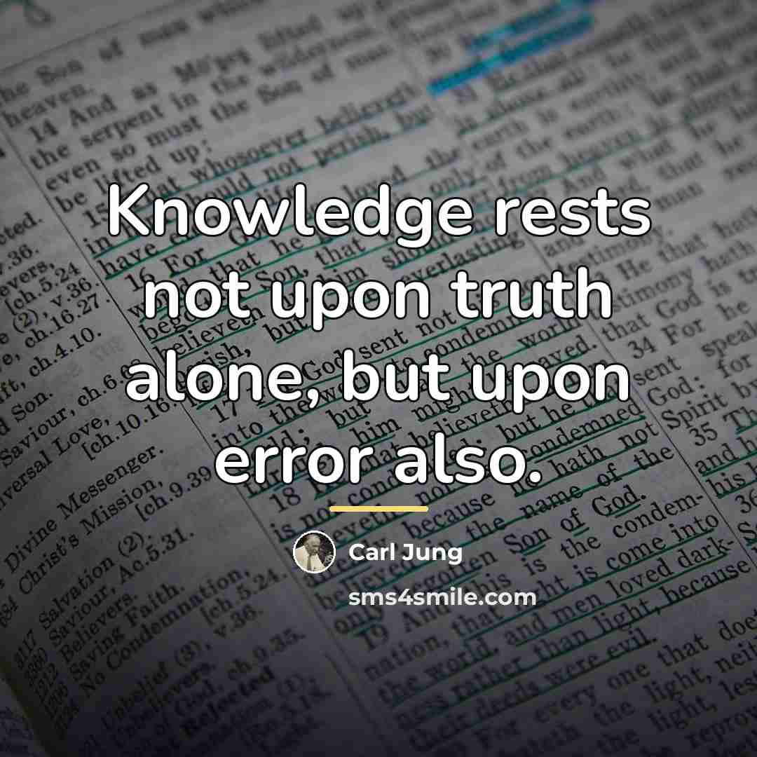 “Knowledge rests not upon truth alone, but upon error also.…” quote by Carl Jung
