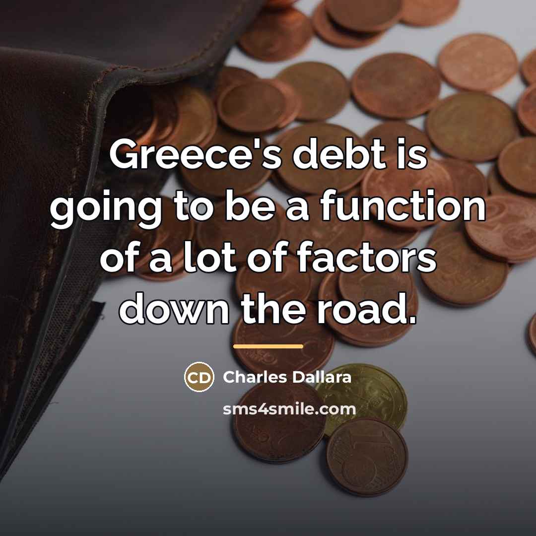 “Greece's debt is going to be a function of a…” quote by Charles Dallara