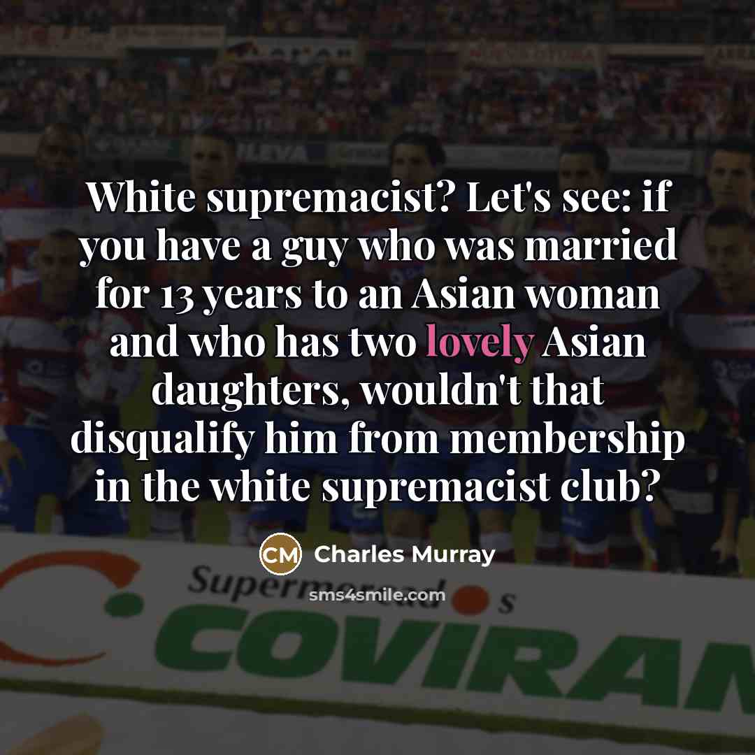 “White supremacist? Let's see: if you have a guy who…” quote by Charles Murray
