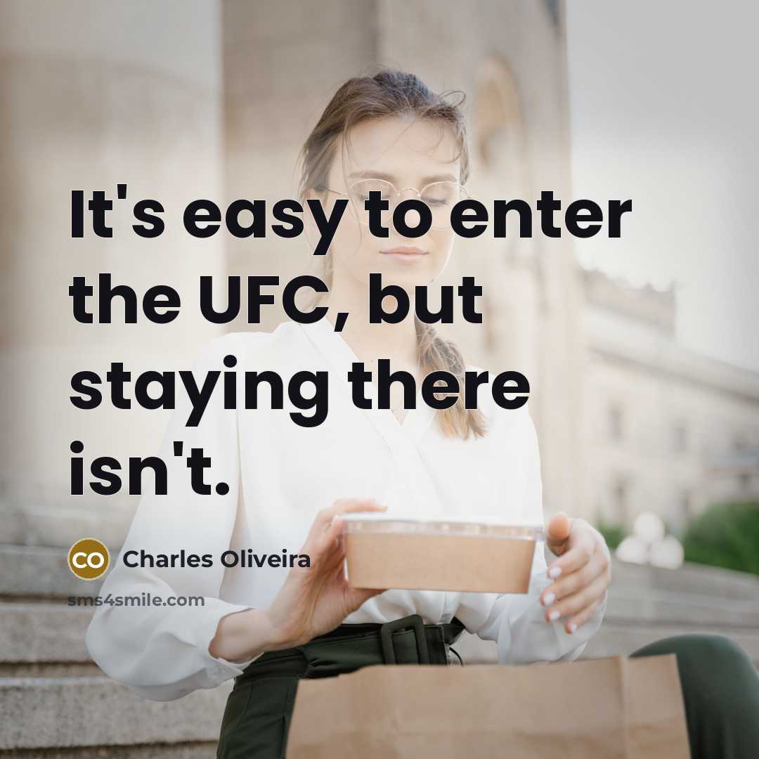 “It's easy to enter the UFC, but staying there isn't.…” quote by Charles Oliveira