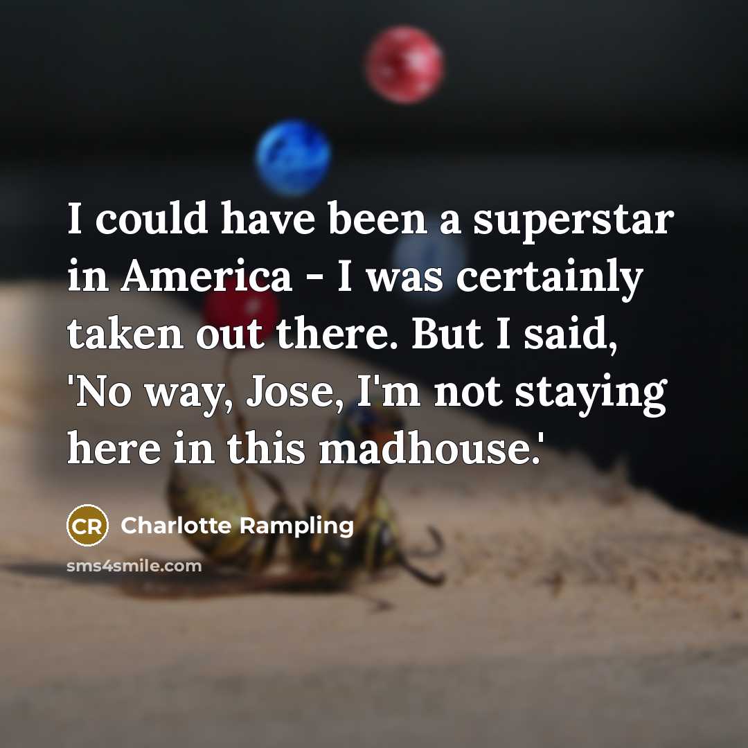 “I could have been a superstar in America - I…” quote by Charlotte Rampling