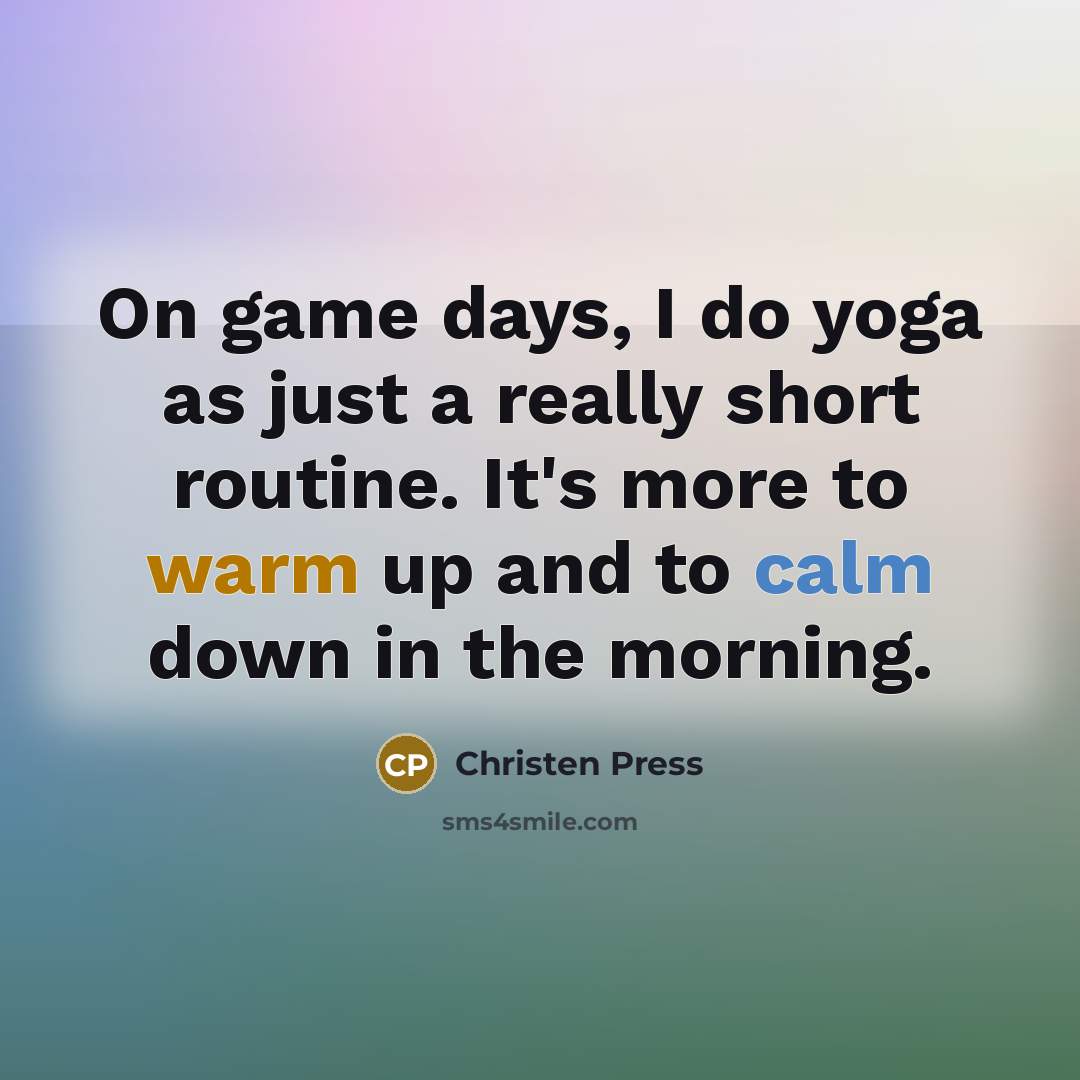 “On game days, I do yoga as just a really…” quote by Christen Press