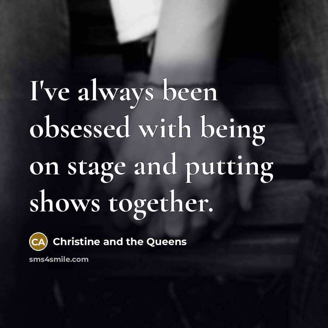 “I've always been obsessed with being on stage and putting…” quote by Christine and the Queens
