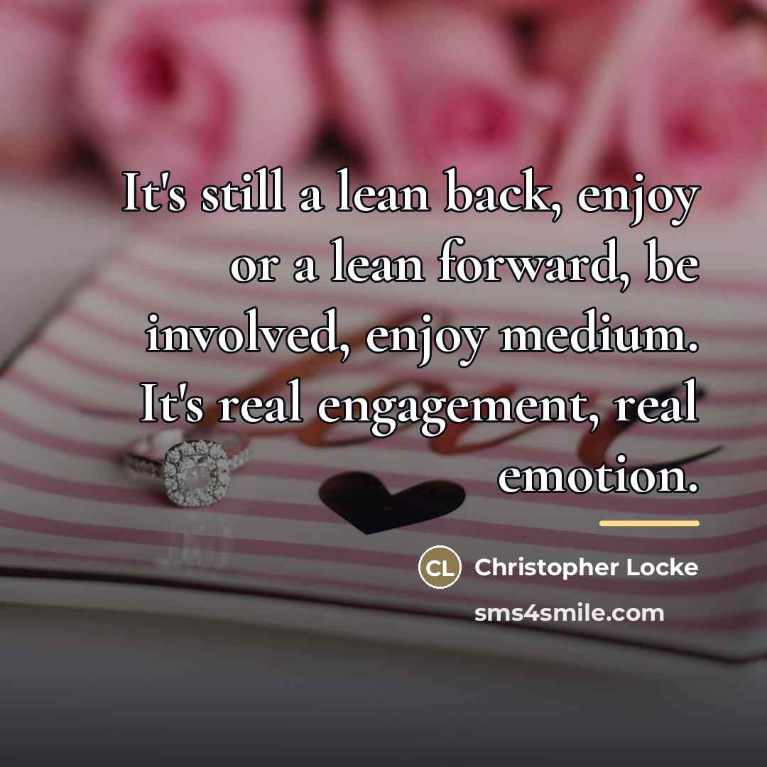 “It's still a lean back, enjoy or a lean forward,…” quote by Christopher Locke