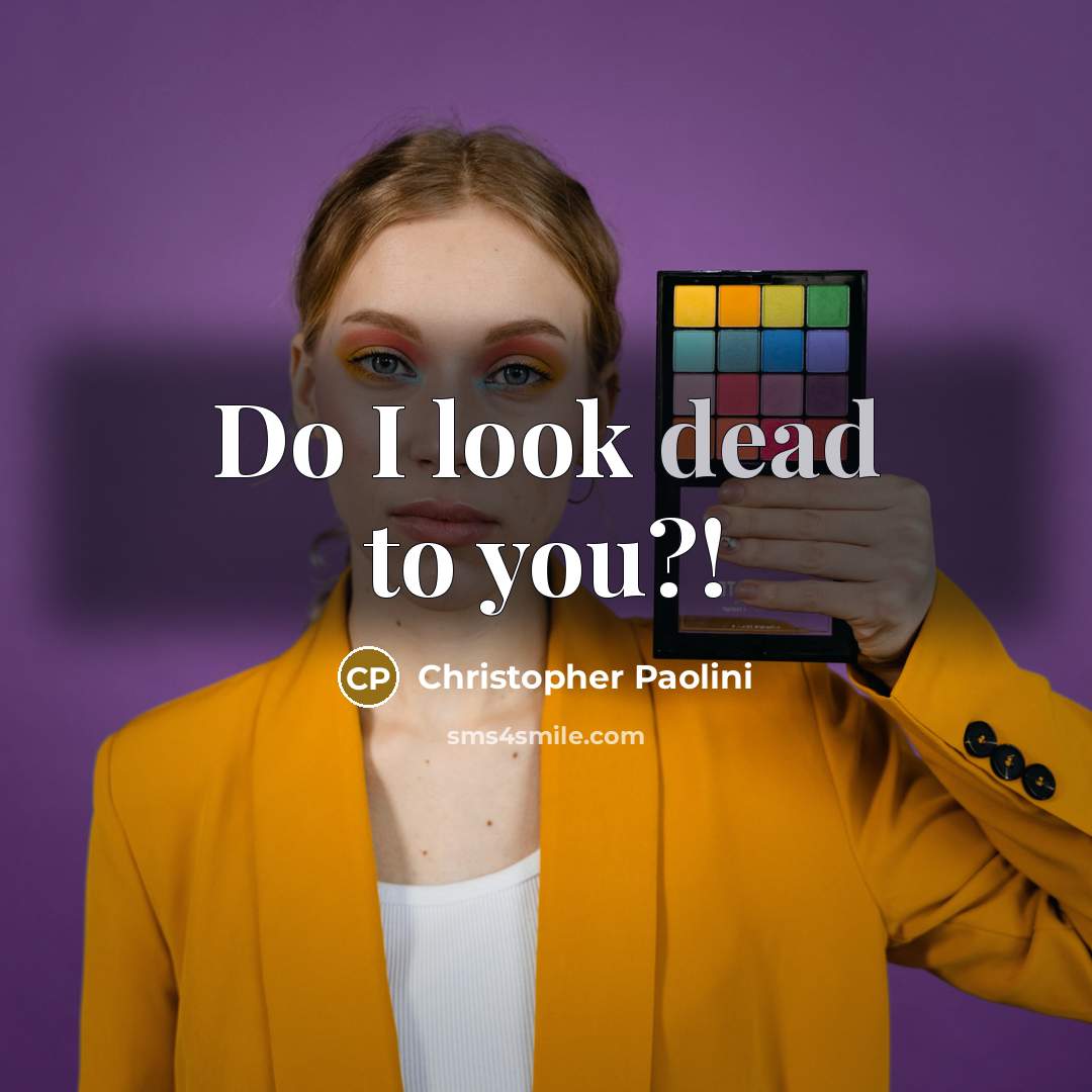 “Do I look dead to you?!” quote by Christopher Paolini
