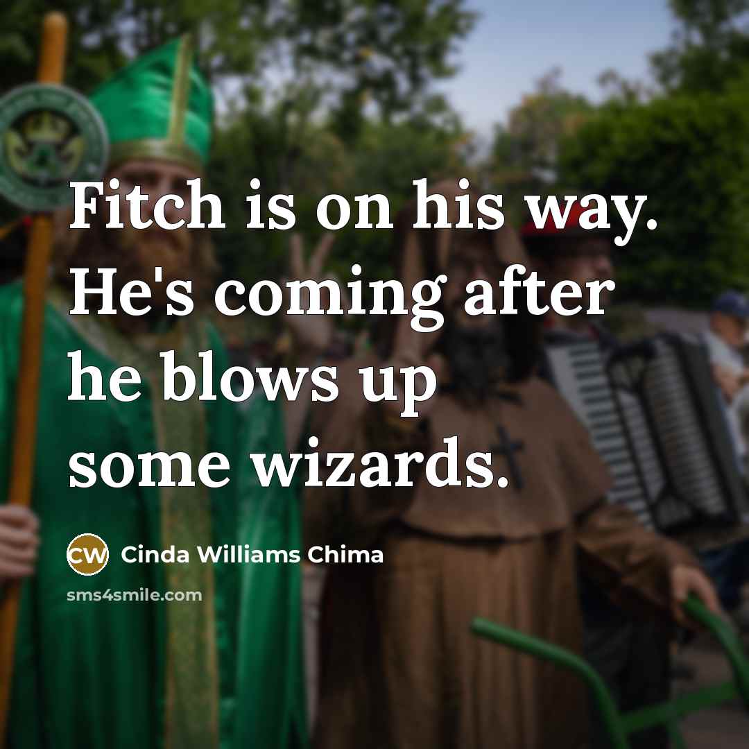 “Fitch is on his way. He's coming after he blows…” quote by Cinda Williams Chima