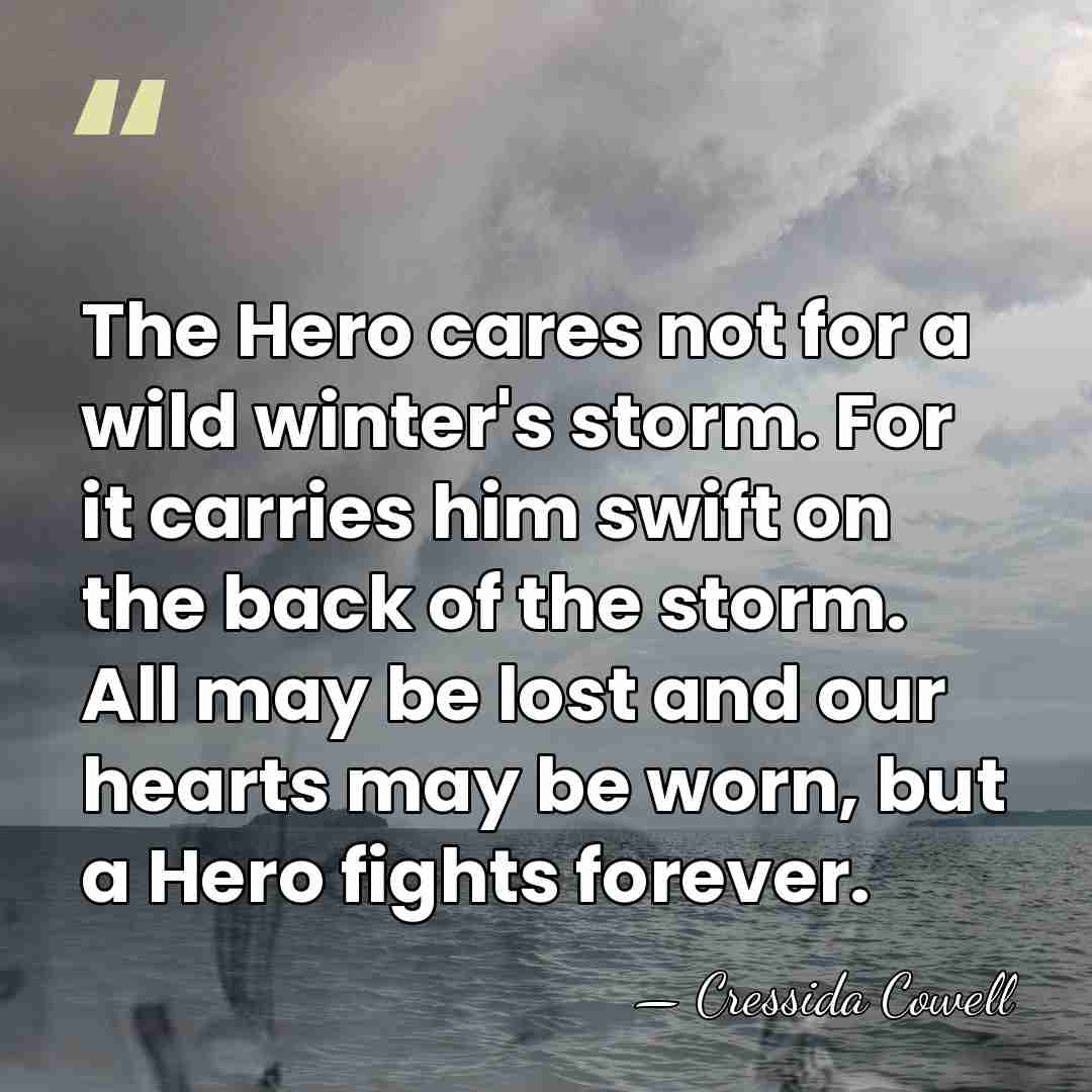The Hero cares not for a wild winter's storm. For it carries&hellip; - Cressida Cowell