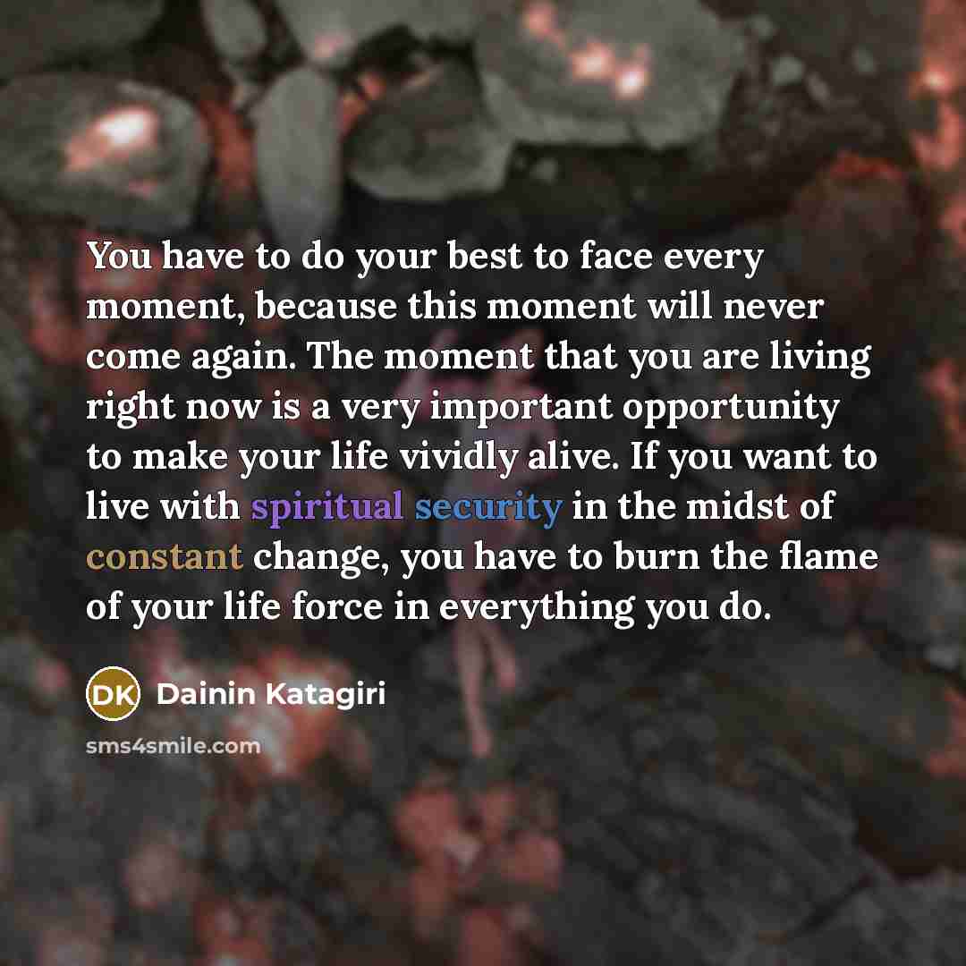 “You have to do your best to face every moment,…” quote by Dainin Katagiri