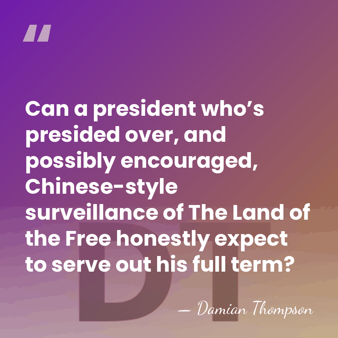 Can a president who’s presided over, and possibly encouraged, Chinese-style surveillance of&hellip; - Damian Thompson