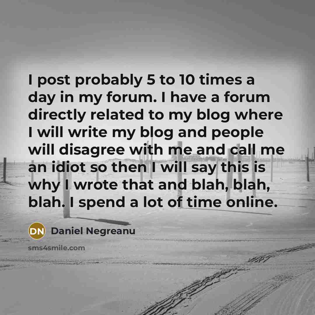 “I post probably 5 to 10 times a day in…” quote by Daniel Negreanu