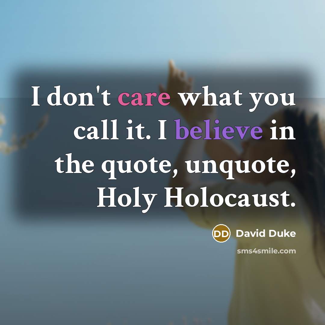 “I don't care what you call it. I believe in…” quote by David Duke