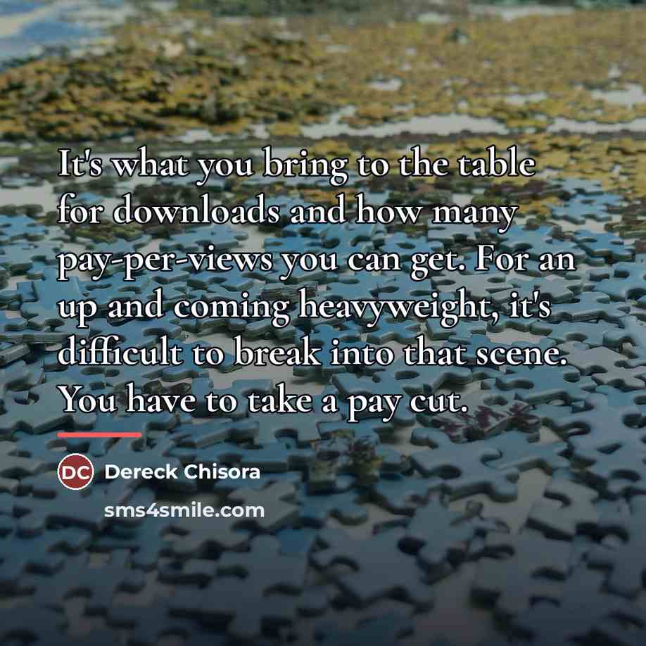 “It's what you bring to the table for downloads and…” quote by Dereck Chisora