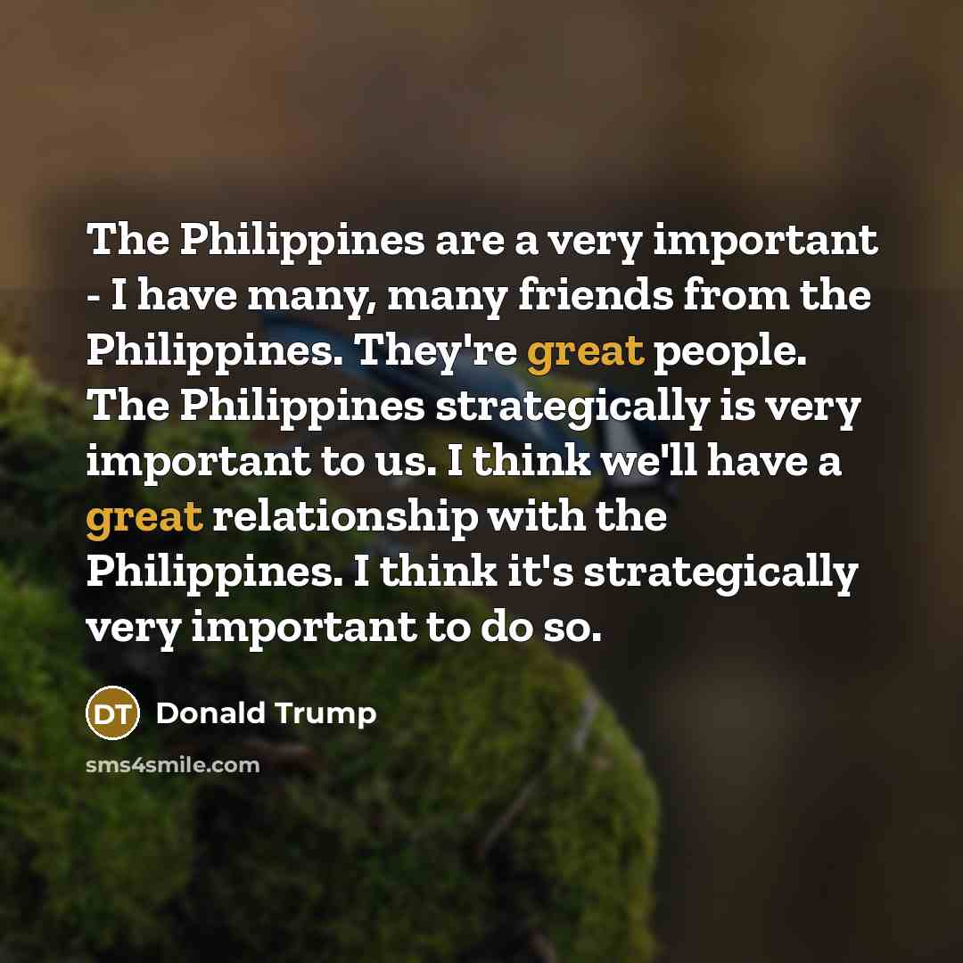 “The Philippines are a very important - I have many,…” quote by Donald Trump