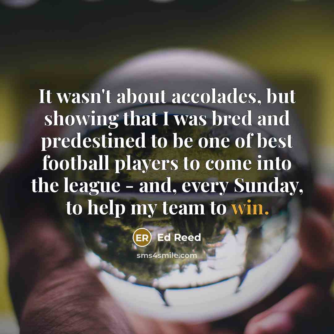 “It wasn't about accolades, but showing that I was bred…” quote by Ed Reed