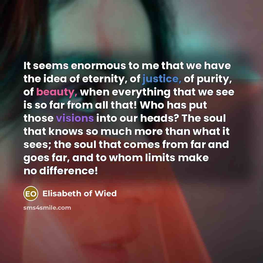 “It seems enormous to me that we have the idea…” quote by Elisabeth of Wied