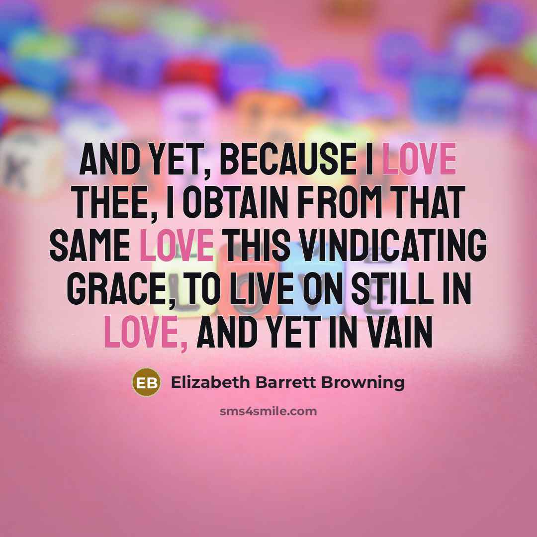 “And yet, because I love thee, I obtain From that…” quote by Elizabeth Barrett Browning