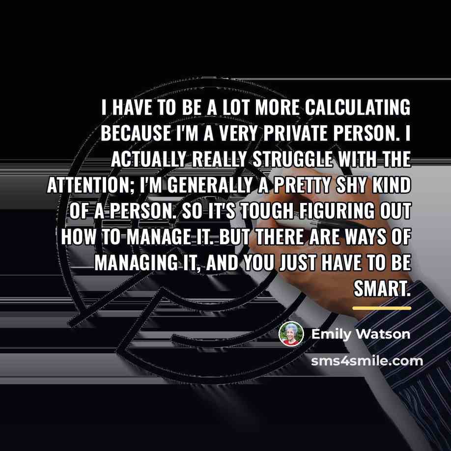 “I have to be a lot more calculating because I'm…” quote by Emily Watson