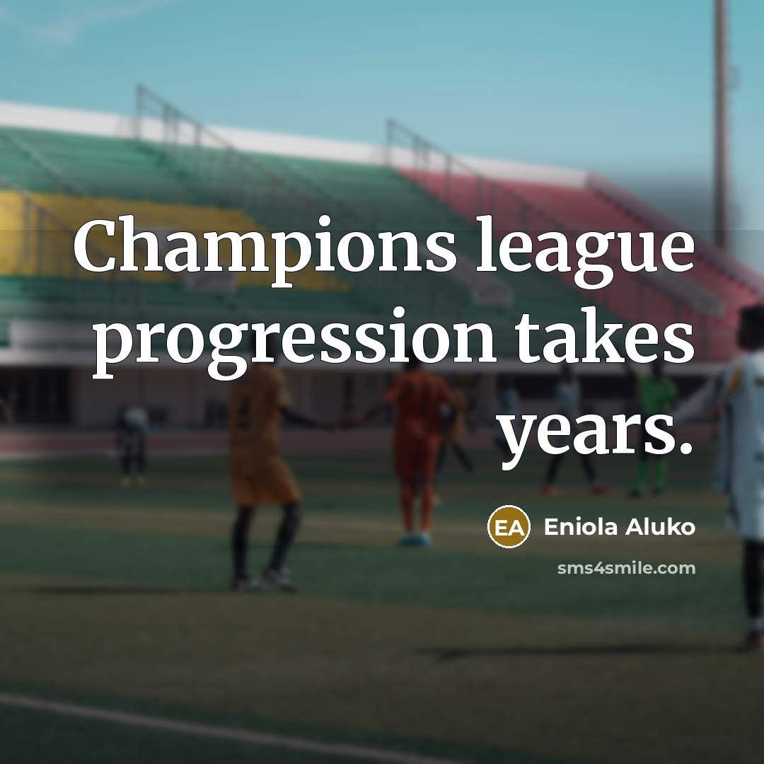 “Champions league progression takes years.…” quote by Eniola Aluko