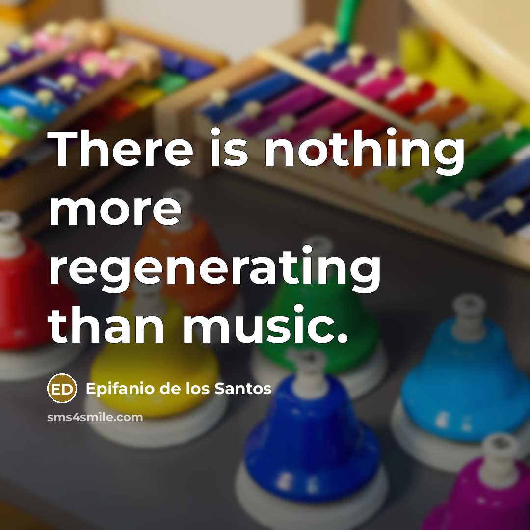 “There is nothing more regenerating than music.…” quote by Epifanio de los Santos