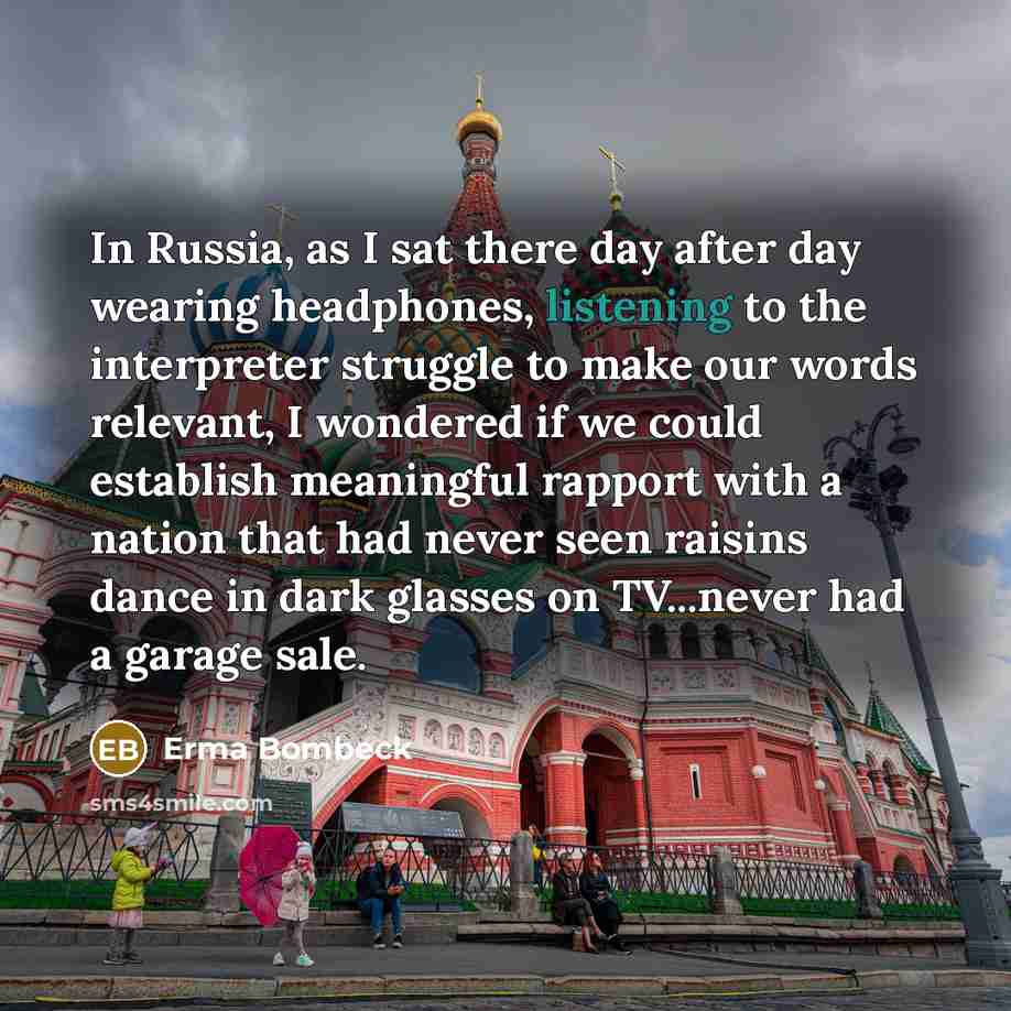 “In Russia, as I sat there day after day wearing…” quote by Erma Bombeck