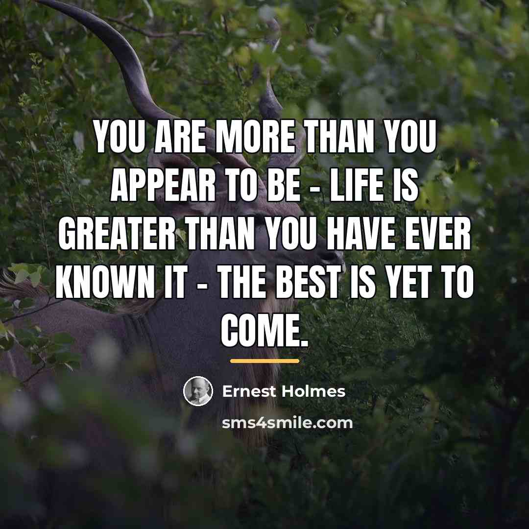 “You are more than you appear to be - Life…” quote by Ernest Holmes