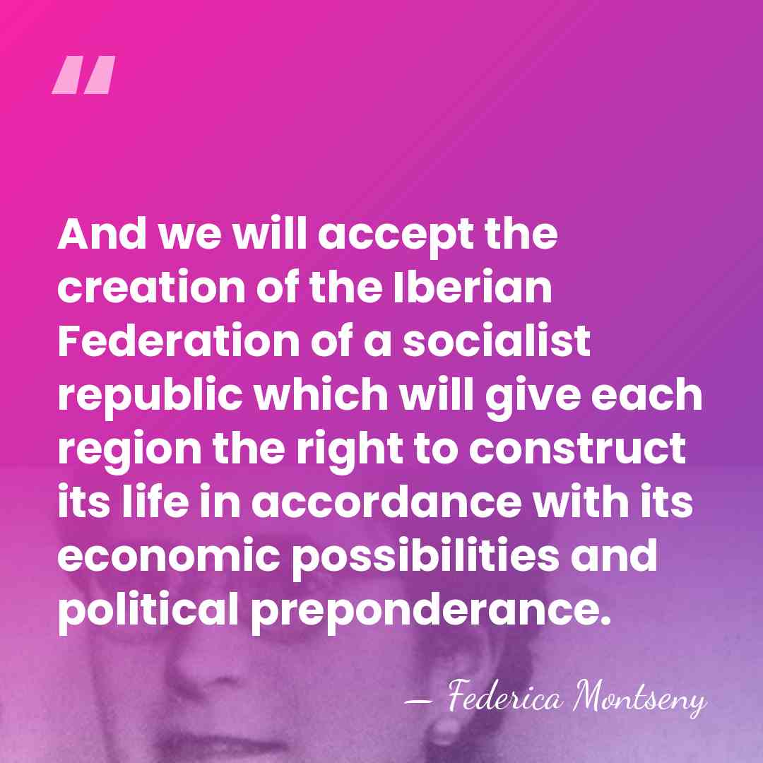 And we will accept the creation of the Iberian Federation of a&hellip; - Federica Montseny