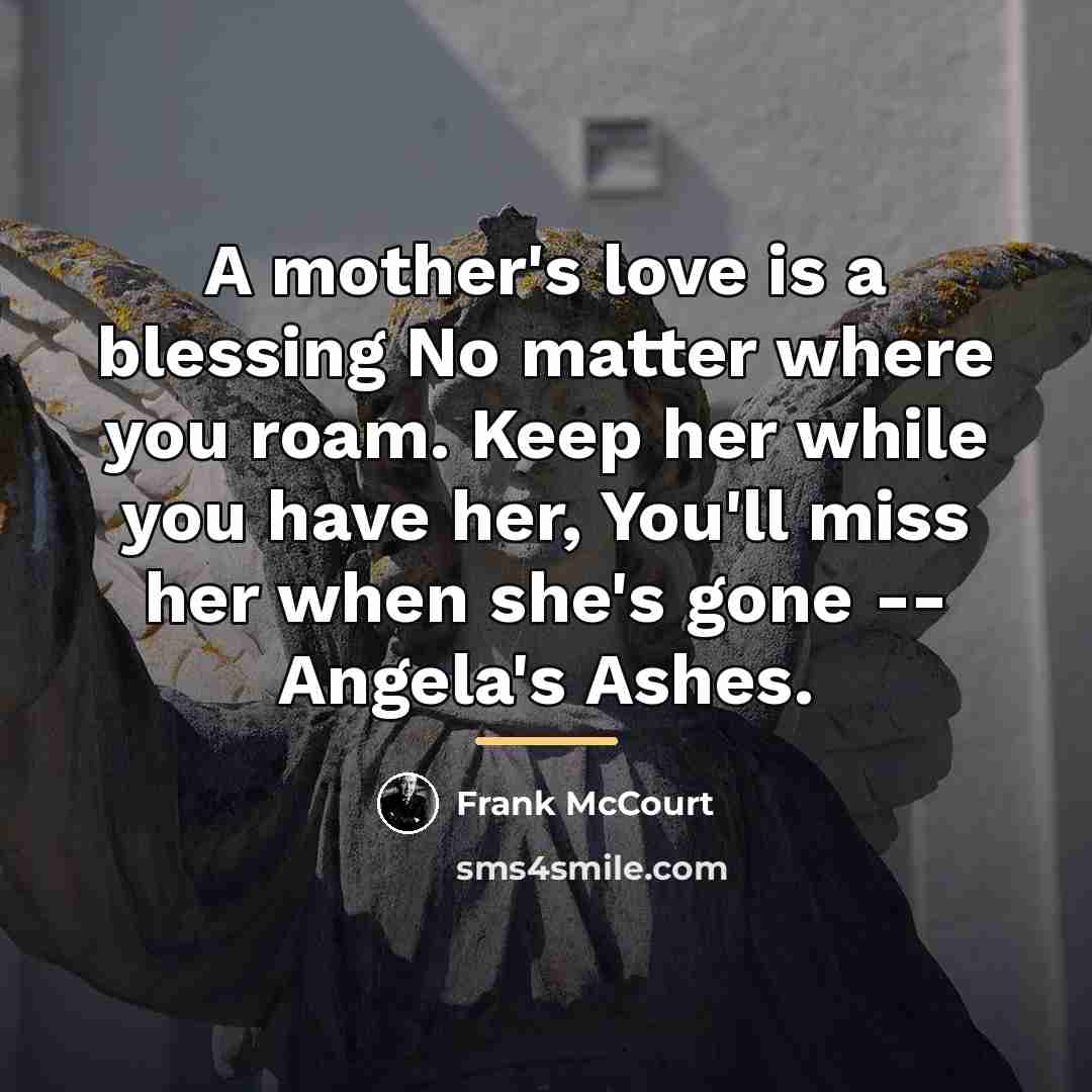 “A mother's love is a blessing No matter where you…” quote by Frank McCourt