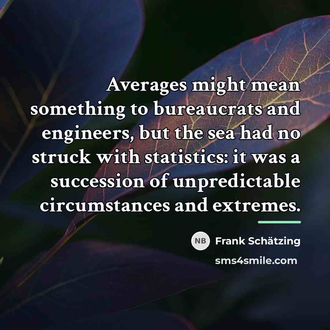“Averages might mean something to bureaucrats and engineers, but the…” quote by Frank Schatzing