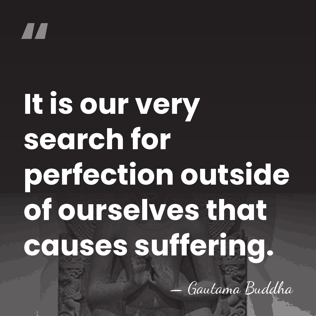It is our very search for perfection outside of ourselves that causes&hellip; - Gautama Buddha