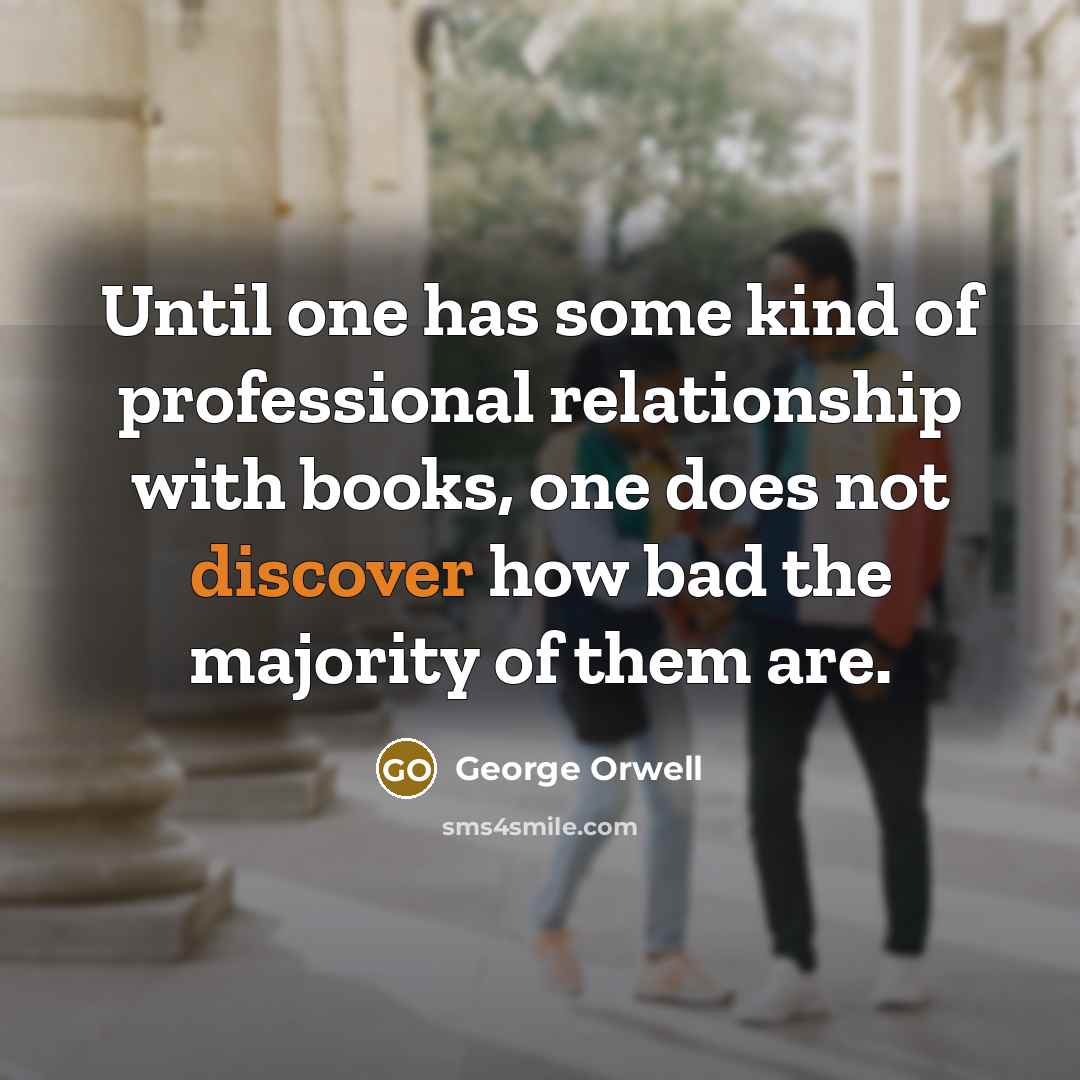 “Until one has some kind of professional relationship with books,…” quote by George Orwell