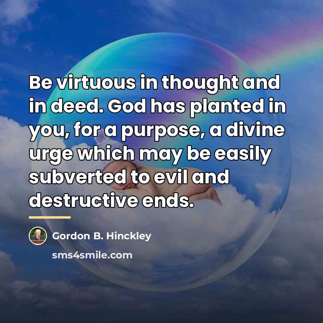 “Be virtuous in thought and in deed. God has planted…” quote by Gordon B. Hinckley