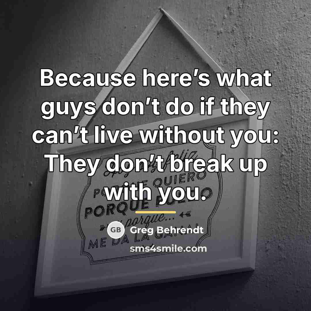 “Because here’s what guys don’t do if they can’t live…” quote by Greg Behrendt