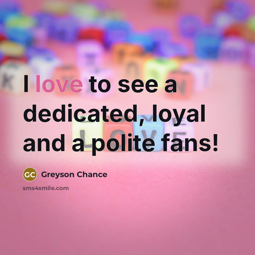 “I love to see a dedicated, loyal and a polite…” quote by Greyson Chance