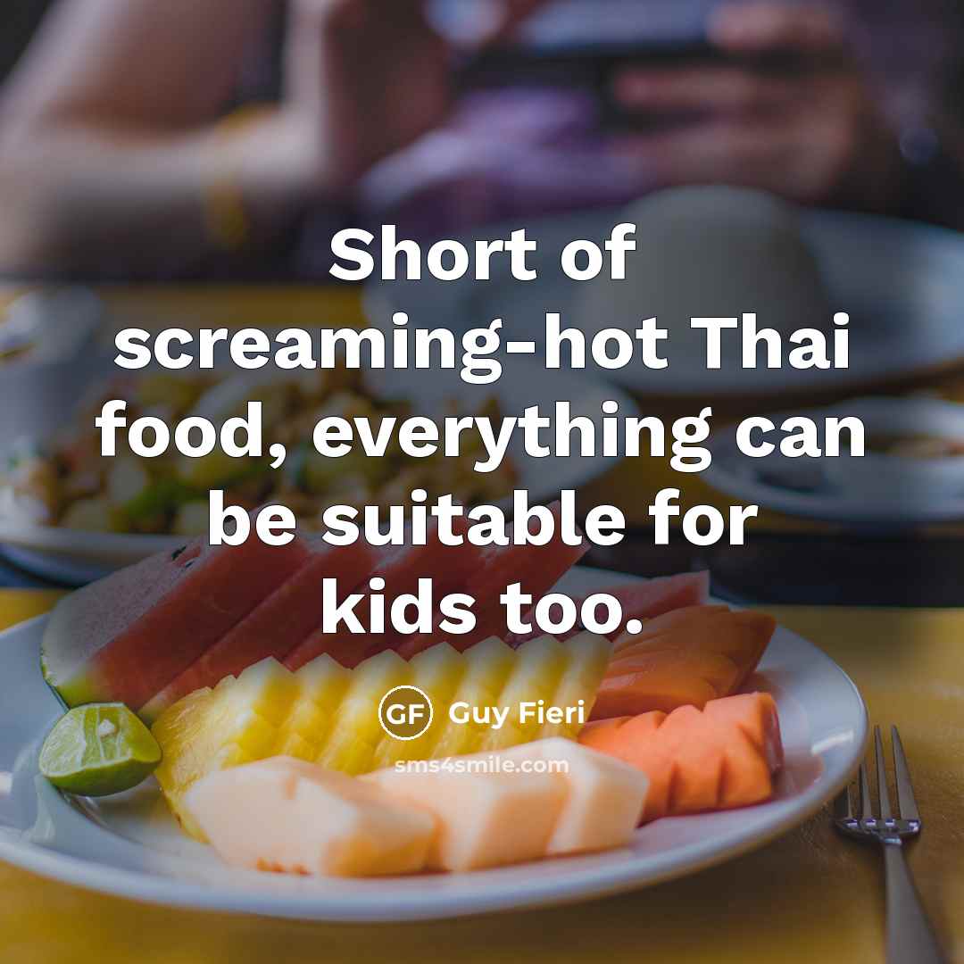 “Short of screaming-hot Thai food, everything can be suitable for…” quote by Guy Fieri