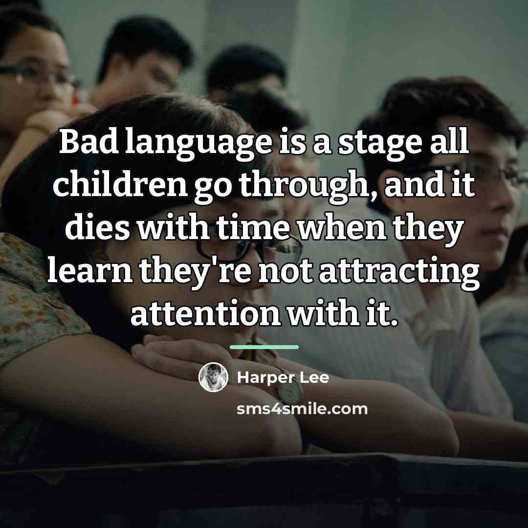 “Bad language is a stage all children go through, and…” quote by Harper Lee