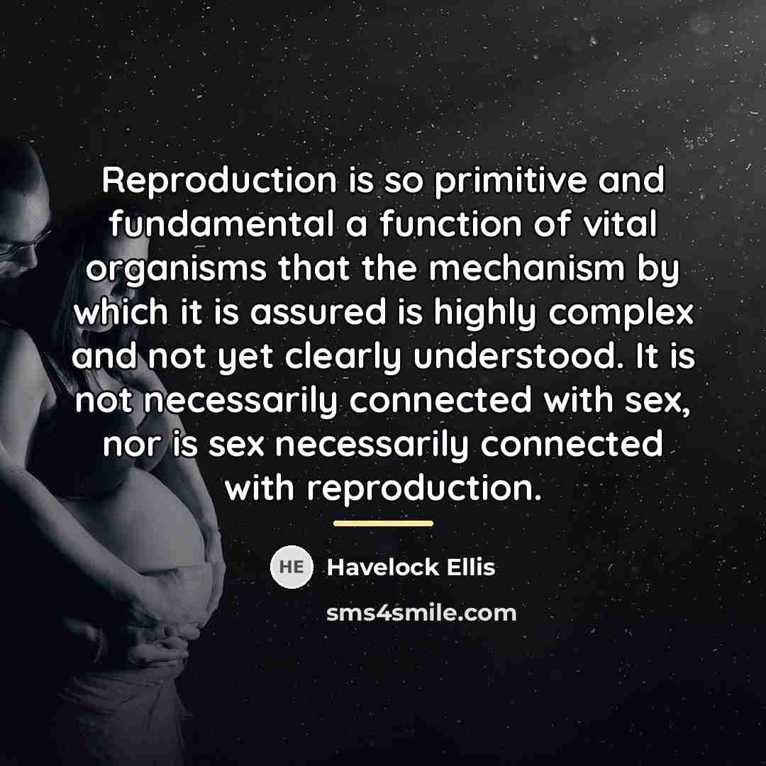 “Reproduction is so primitive and fundamental a function of vital…” quote by Havelock Ellis
