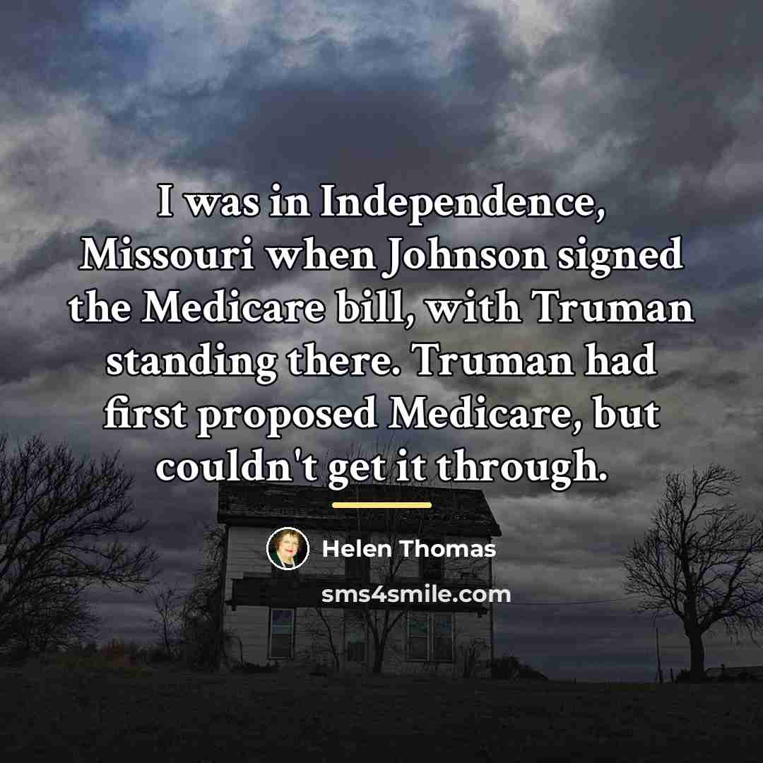 “I was in Independence, Missouri when Johnson signed the Medicare…” quote by Helen Thomas