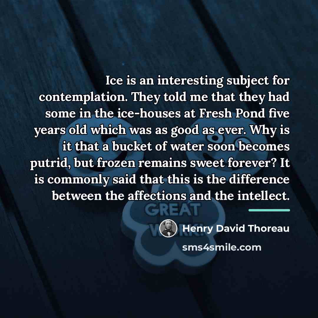“Ice is an interesting subject for contemplation. They told me…” quote by Henry David Thoreau