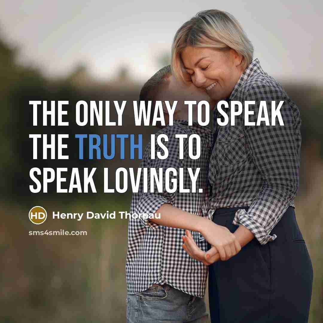 “The only way to speak the truth is to speak…” quote by Henry David Thoreau