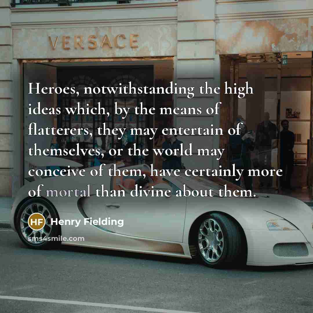 “Heroes, notwithstanding the high ideas which, by the means of…” quote by Henry Fielding