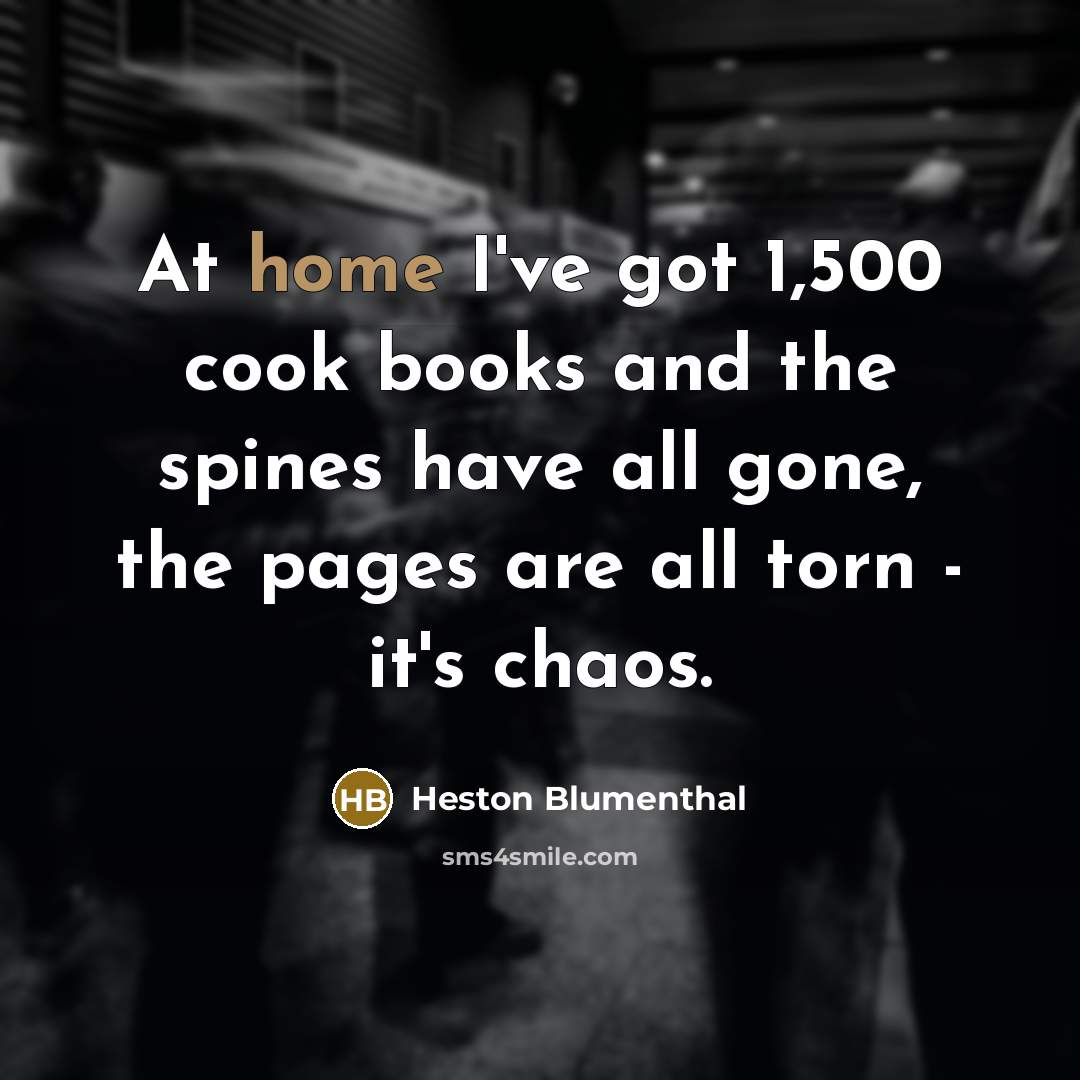 “At home I've got 1,500 cook books and the spines…” quote by Heston Blumenthal